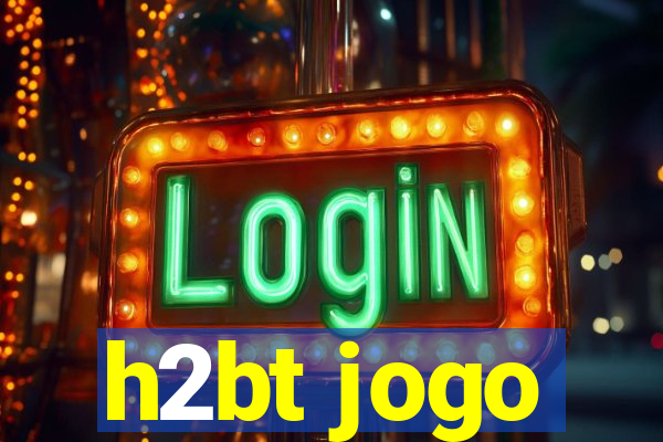 h2bt jogo